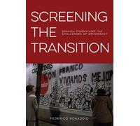 Screening the Transition: Spanish Cinema and the Challenges of Democracy