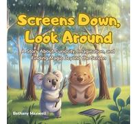 Screens Down, Look Around: A Screen Time Story for Kids About Imagination, Creativity, and Friendship - Encouraging Children to Limit Screens and Explore the World