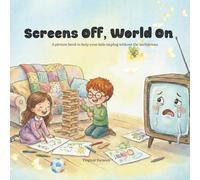 Screens Off, World On: A picture book to help your kids unplug without the meltdowns (Infinite Wonders Collection)