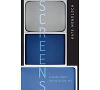 Screens: Viewing Media Installation Art: 30 (Electronic Mediations)