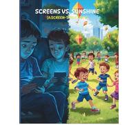 Screens Vs Sunshine: A SCREEN TIME STORY | A Fun Kids’ Story About Limiting Screen Time and Discovering Real Adventures | Gift Book And Bed Time Book ... Time Balance, Outdoor Play, and Imagination