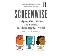 Screenwise : Helping Kids Thrive (and Survive) in Their Digital World