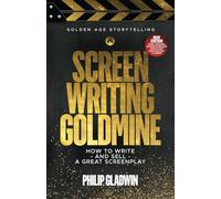Screenwriting Goldmine: How to write - and sell - a great screenplay