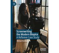 Screenwriting the Contemporary Biopic: A Reflexive Case Study
