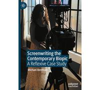 Screenwriting the Contemporary Biopic: A Reflexive Case Study