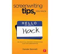 Screenwriting Tips, You Hack: 150 Practical Pointers for Becoming a Better Screenwriter