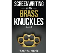 Screenwriting with Brass Knuckles: Book 1