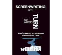 Screenwriting with The Writer's Turn: Kishōtenketsu, Storytelling and Essential Craft