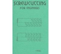 Screw Cutting for Engineers: A Handbook for Practical Mechanics and Technical Students (Past Masters Series)