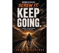 Screw it. Keep Going.: When everything falls apart keep moving