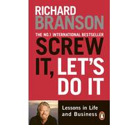 Screw It Let's Do It: Lessons in Life and Business by Sir Richard Branson