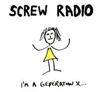 SCREW RADIO - I'm a Generation X