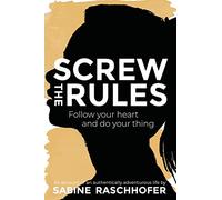 Screw the Rules: Follow your heart and do your thing