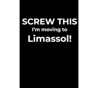 Screw This, I’m Moving to Limassol - Funny Travel Notebook Journal for Escape Dreamers, Burnouts & New Beginnings (6 x 9 inch)