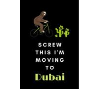 Screw This I'm Moving To Dubai: travel journal Dubai journal to Start Over and Finding Happiness in Yourself | Dubai notebook happiness project ... men women retirement colleague coworker bos
