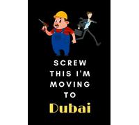 Screw This I'm Moving To Dubai: travel journal Dubai journal to Start Over and Finding Happiness in Yourself | Dubai notebook happiness project ... men women retirement colleague coworker bos