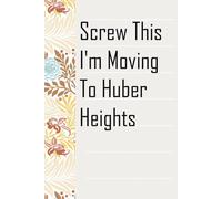 Screw This I'm Moving To Huber Heights: Notebook with Humor Sayings On The Backgroud for Friends, Co-workers, Travel, Parents, Team, Workplace (6x9 inch -100 pages)