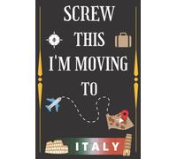 Screw This I'm Moving To Italy: Hilarious Sarcastic Traveling Notebook Journal | Cute Lined journal | Vintage Cover Design, Travel Journal Notebook, ... Screw With Cover | Amazing Cover Design