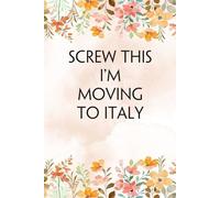 Screw This I'm Moving To Italy: Lined Notebook with Humor Quotes On Cover for Travel, New Adventure, New Jobs, New Employee, Office, Friends (100 lined pages, 6"x9")