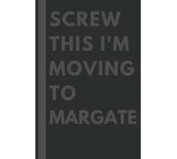 Screw This I'm Moving To Margate: An Awesome Margate Journal Notebook With Lined Interior - 110 pages - 6x9 inches