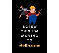Screw This I'm Moving To Melbourne: travel journal Melbourne journal to Start Over and Finding Happiness in Yourself | Melbourne notebook happiness ... notebook for work men women colleague c