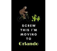 Screw This I'm Moving To Orlando: travel journal Orlando journal to Start Over and Finding Happiness in Yourself | Orlando notebook happiness project ... work men women retirement colleague cowork