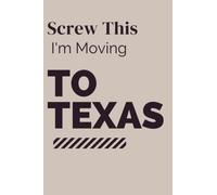 Screw This I'm Moving To TEXAS: Funny Sarcastic Traveling Notebook Journal | Vintage Cover Design With Hilarious Expression To Make travel Lovers Laugh | Perfect Gag Gift...