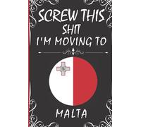 Screw This Shit I'm Moving To Malta: Cute Notebook Journal Gift for Malta Lovers | Blank Lined 6"x 9" 120 Pages