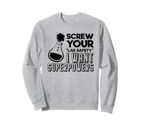 Screw Your Lab Safety I Want Superpowers Chemistry Quote Sweatshirt