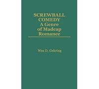 Screwball Comedy: A Genre of Madcap Romance: 13 (Contributions to the Study of Popular Culture)
