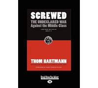 Screwed: The Undeclared War against the Middle Class and What We Can Do About It