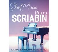 Scriabin Piano Sheet Music: Iconic Songs for Solo Piano