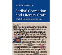 Scribal Correction and Literary Craft: English Manuscripts 1375-1510: 91 (Cambridge Studies in Medieval Literature, Series Number 91)