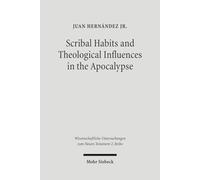 Scribal Habits and Theological Influences in the Apocalypse: The Singular Readings of Sinaiticus, Alexandrinus, and Ephraemi: 218 (Wissenschaftliche Untersuchungen zum Neuen Testament 2. Reihe)