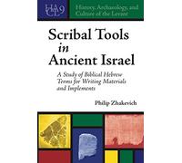 Scribal Tools in Ancient Israel: A Study of Biblical Hebrew Terms for Writing Materials and Implements (History, Archaeology, and Culture of the Levant)