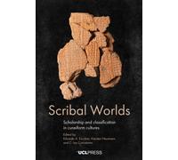 Scribal Worlds : Scholarship and Classification in Cuneiform Cultures