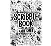 SCRIBBLE Book: Doodle, Scribble, Repeat. Great book for anyone with an imagination ready to be put on paper, NO RULES just freedom, Let's go!