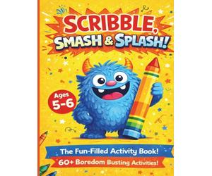 SCRIBBLE, SMASH & SPLASH: The No-Rules activity book for restless kids ages 5-6 - 60+ Creative drawing and tracing prompts to keep busy hands happy.