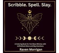 Scribble. Spell. Slay.: A Coloring Book for Hot Mess Witches with Unfinished Altars and Big Intentions