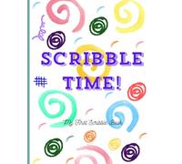 Scribble Time!: My First Scribble Book : Fun Drawing book for kids ages 2-5 | Early Learning Activity for Fine Motor Skills, Imagination, and Handwriting Practice