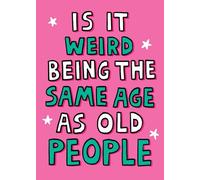 Scribbler is It Weird Being The Same Age As Old People Funny Birthday Card SCR0490