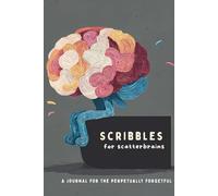 Scribbles for Scatterbrains: A journal for the perpetually forgetful