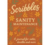 Scribbles & Sanity Maintenance: A journal for notes, doodles and more