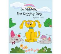 Scribbles, the Diggity Dog: A Silly Rhyming Story for Kids: A joyful rhyming picture book for kids who love silly dogs