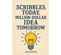 Scribbles Today, Million-Dollar Idea Tomorrow: Funny Notebook for Children, Gag Gift for Friends, Women and Men