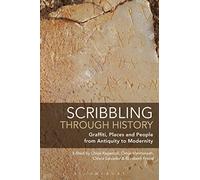Scribbling through History: Graffiti, Places and People from Antiquity to Modernity