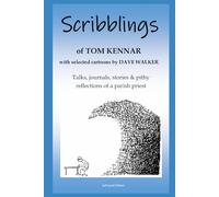 Scribblings of Tom Kennar - with selected cartoons by Dave Walker: Talks, journal, stories & pithy reflections of a parish priest