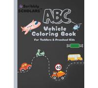 Scribbly Scholars ABC Vehicle Coloring Book for Toddlers and Preschool Kids: Big Simple Pictures for Early Learning, Easy First Coloring Book, ... (Scribbly Scholars ABC Coloring Series)