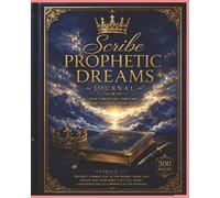 Scribe Prophetic Dreams Journal: Documenting Dreams and Visions from God