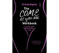 Scribe UK The Come As You Are Workbook: A Practical Guide To The Science Of : 2 (Come As You Are, 2)